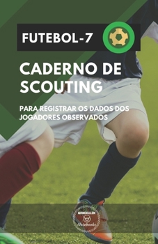 Paperback Futebol-7 Caderno de Scouting: Para registrar os dados dos jogadores observados [Portuguese] Book