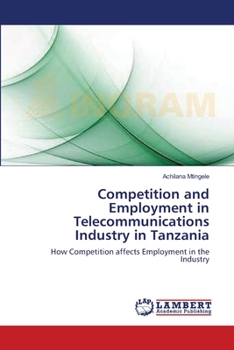 Paperback Competition and Employment in Telecommunications Industry in Tanzania Book