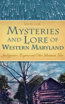Mysteries and Lore of Western Maryland: Snallygasters, Dogmen and Other Mountain Tales - Book  of the American Legends