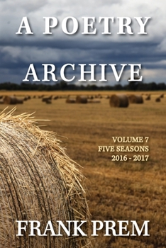 A Poetry Archive Volume 7: Five Seasons - 2016 - 2017