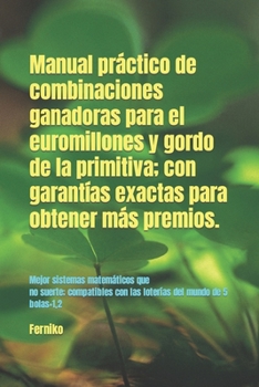 Paperback Manual practico de combinaciones ganadoras para el euromillones y gordo de la primitiva; con garantías exactas para obtener más premios. [Spanish] Book