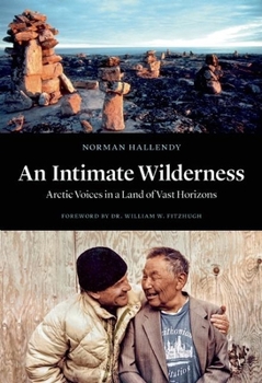 Hardcover An Intimate Wilderness: Arctic Voices in a Land of Vast Horizons Book