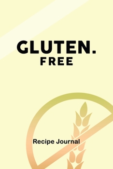 GLUTEN FREE: Blank Recipe Journal To Write In: Document Special Recipes, Gift for Men, Women, Girls