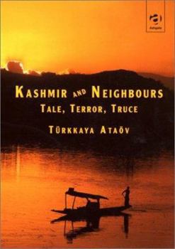 Paperback Kashmir and Neighbors: Tale, Terror, Truce Book