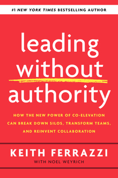 Hardcover Leading Without Authority: How the New Power of Co-Elevation Can Break Down Silos, Transform Teams, and Reinvent Collaboration Book