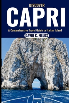 Paperback Discover Capri (Travel Guide): A Comprehensive Travel Guide to Italian Island Book