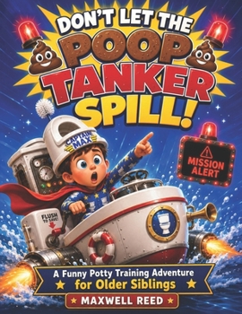 DON’T LET THE POOP TANKER SPILL!: A Funny Potty Training Adventure for Older Siblings