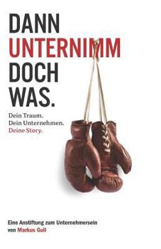 Paperback Dann unternimm doch was. Dein Traum. Dein Unternehmen. Deine Story. [German] Book