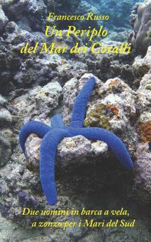 Paperback Un Periplo del Mar dei Coralli: Due uomini in barca a vela, a zonzo per i Mari del Sud [Italian] Book