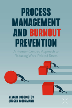 Hardcover Process Management and Burnout Prevention: A Human-Centred Approach to Reducing Work-Related Stress Book