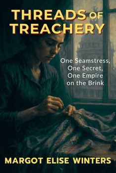 Threads of Treachery: One Seamstress, One Secret, One Empire on the Brink (Turning Points: Twisted Tales for the Bold & Curious)