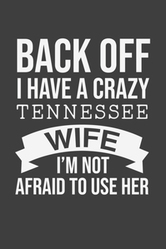 Back Off I Have A Crazy Tennessee Wife I'm Not Afraid To Use Her: Blank lined journal 100 page 6 x 9 Retro Birthday Gifts For Wife From Husband - ... her - Notebook to jot down ideas and notes