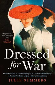 Paperback Dressed For War: The Story of Audrey Withers, Vogue editor extraordinaire from the Blitz to the Swinging Sixties Book