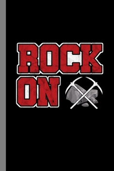 Paperback Rock On: Rockhounding Gift For Geologists (6"x9") Dot Grid Notebook To Write In Book