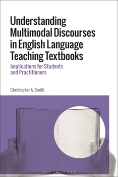 Paperback Understanding Multimodal Discourses in English Language Teaching Textbooks: Implications for Students and Practitioners Book