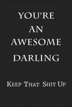 You're An Awesome Darling Keep That Shit Up: 6x9 Blank Lined 100 Pages Journal & Notebook Valentine's Day Gift