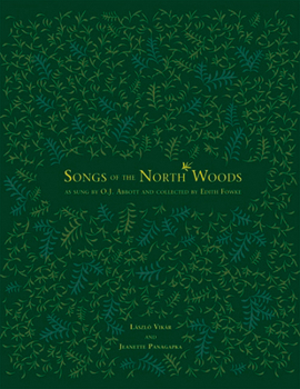 Songs Of The North Woods: As Sung  By O.j. Abbott And Collected By Edith Fowke