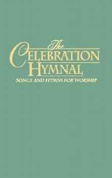 The Celebration Hymnal: Songs and Hymns for Worship