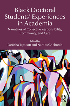 Paperback Black Doctoral Students' Experiences in Academia: Narratives of Collective Responsibility, Community, and Care Book