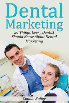 Paperback Dental Marketing: 20 Things Every Dentist Should Know About Dental Marketing Book