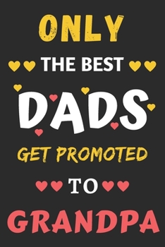 Paperback Only the best Dads Get Promoted To Grandpa: lined notebook, gift for father, grandpa Book