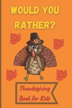 Paperback Would You Rather Thanksgiving Book for Kids: Funny Questions for Toddlers Children and Whole Family Bonus 30 Quiz Questions Book