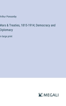 Wars & Treaties, 1815-1914; Democracy and Diplomacy: in large print