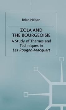 Hardcover Zola and the Bourgeoisie: A Study of Themes and Techniques in Les Rougon-Macquart Book