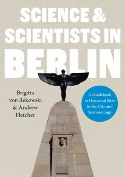 Paperback Science & Scientists in Berlin. A Guidebook to Historical Sites in the City and Surroundings Book