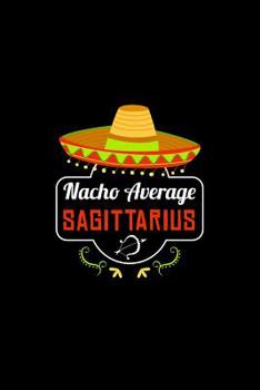 Paperback Nacho Average Sagittarius: Nacho Lover Horoscope Humor Zodiac Signs Book