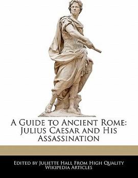 Paperback A Guide to Ancient Rome: Julius Caesar and His Assassination Book