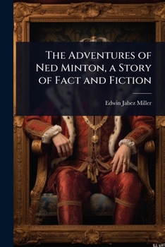 Paperback The Adventures of Ned Minton, a Story of Fact and Fiction Book