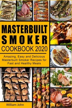 Paperback Masterbuilt Smoker Cookbook 2020: Amazing, Easy and Delicious Masterbuilt Smoker Recipes for Fast and Healthy Meals Book