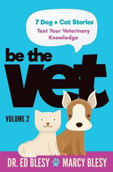 Paperback Be the Vet (7 Dog + Cat Stories: Test Your Veterinary Knowledge) 2: Volume 2 Book