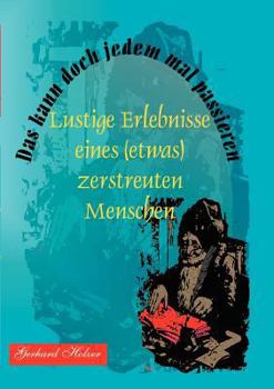 Paperback Das kann doch jedem mal passieren: Lustige Erlebnisse eines (etwas) zerstreuten Menschen [German] Book