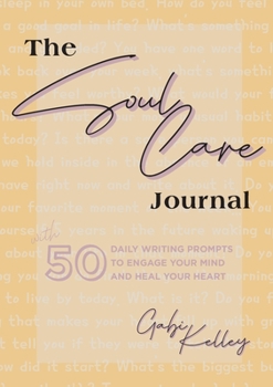 Paperback The Soul Care Journal: 50 Daily Writing Prompts to Engage Your Mind and Heal Your Heart Book