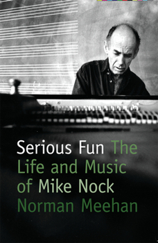 Paperback Serious Fun: The Life and Music of Mike Nock [With DVD] Book