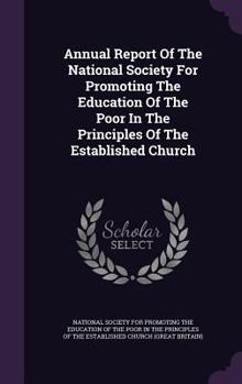 Hardcover Annual Report of the National Society for Promoting the Education of the Poor in the Principles of the Established Church Book