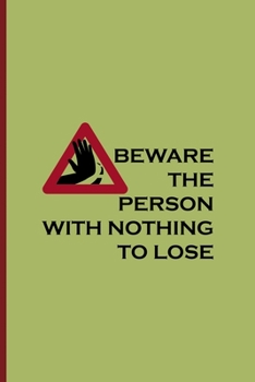 Beware The Person With Nothing To Lose: All Purpose 6x9 Blank Lined Notebook Journal Way Better Than A Card Trendy Unique Gift Wine Italy