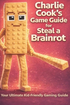 Paperback A Kid’s Guide to Steal a Brainrot: Your Ultimate Kid-Friendly Guide to Brainrot Chaos (Charlie Cook's Game Guides for Roblox and More!) Book