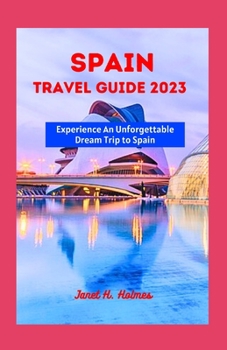 Paperback Spain Travel Guide 2023: Experience an Unforgettable Dream Trip to Spain Book