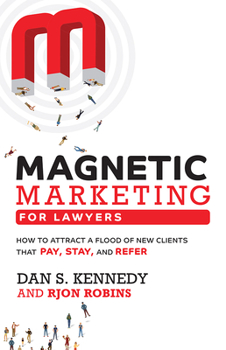 Paperback Magnetic Marketing for Lawyers: How to Attract a Flood of New Clients That Pay, Stay, and Refer Book