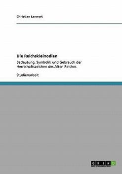 Paperback Die Reichskleinodien: Bedeutung, Symbolik und Gebrauch der Herrschaftszeichen des Alten Reiches [German] Book