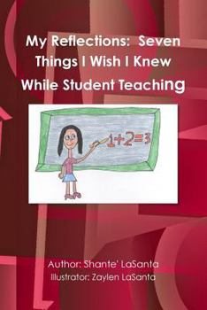 Paperback My Reflections: Seven Things I Wish I Knew While Student Teaching Book