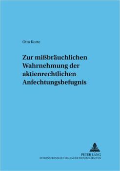 Zur Mißbraeuchlichen Wahrnehmung Der Aktienrechtlichen Anfechtungsbefugnis