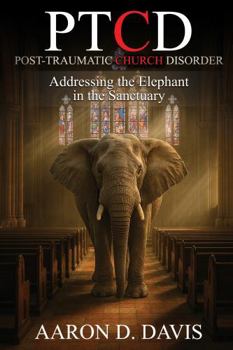 Paperback PTCD - Post-Traumatic Church Disorder: Addressing the Elephant in the Sanctuary Book