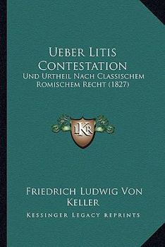 Paperback Ueber Litis Contestation: Und Urtheil Nach Classischem Romischem Recht (1827) [German] Book
