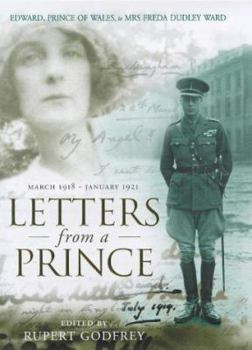 Hardcover Letters from a Prince: Edward, Prince of Wales to Mrs Freda Dudley Ward March 1918-January 1921 Book