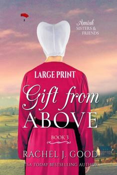 Gift from Above: Amish Sisters & Friends - Large Print Edition