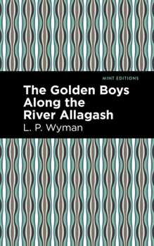 The Golden Boys Along the River Allagash - Book #7 of the Golden Boys